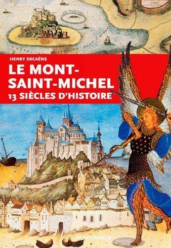 Le Mont-Saint-Michel ; 13 Siecles D'Histoire