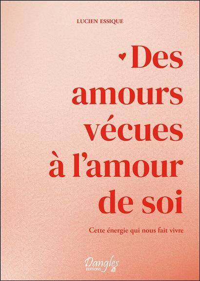 Des Amours Vecues a l'Amour de Soi ; cette Energie qui Nous Fait Vivre