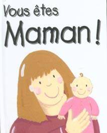 Vous êtes maman !