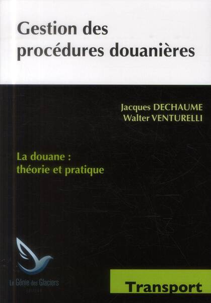 Gestion des Procedures Douanieres ; la Douane : Theorie et Pratique