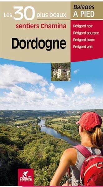 Les Incontournables Balades a Pied; Dordogne, les 30 Plus Beaux