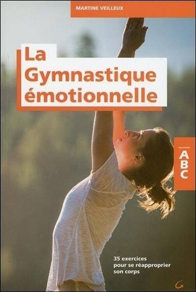 La Gymnastique Emotionnelle; 35 Exercices Pour Se Reapproprier son