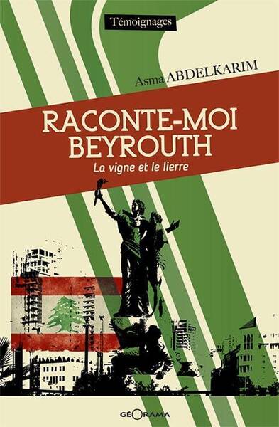 Raconte-Moi Beyrouth ; la Vigne et le Lierre