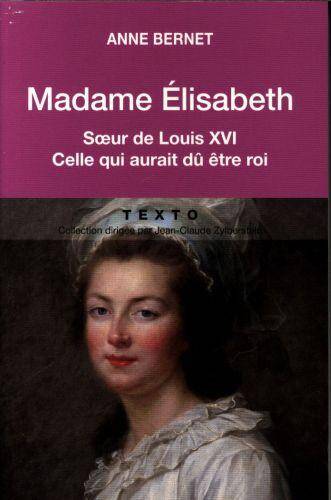 Madame Elisabeth, soeur de Louis XVI : celle qui aurait dû être roi