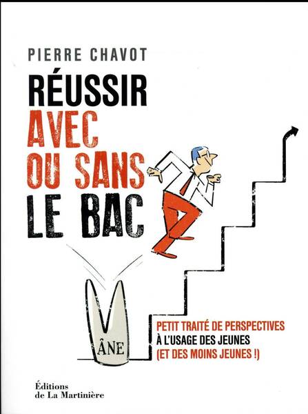 Reussir sa Vie Sans le Bac; Perspectives Optimistes a l Usage des