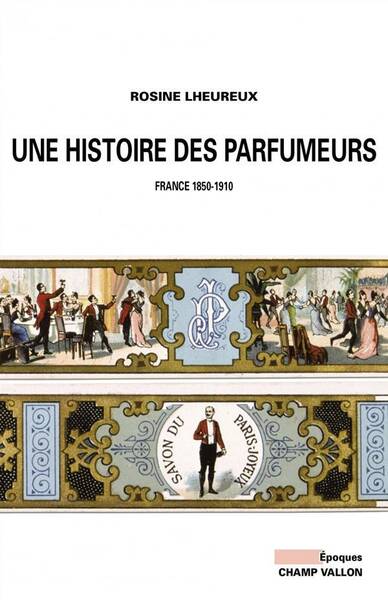 Une Histoire des Parfumeurs ; France, 1850-1910