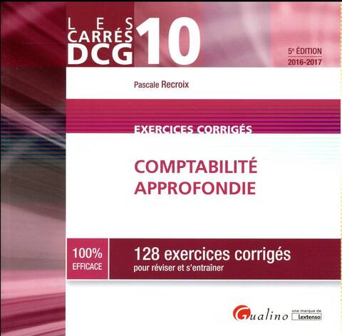 Comptabilite Approfondie 2016 2017; 128 Exercices Corriges Pour