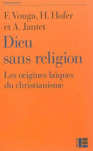 Dieu sans religion : les origines laïques du christianisme