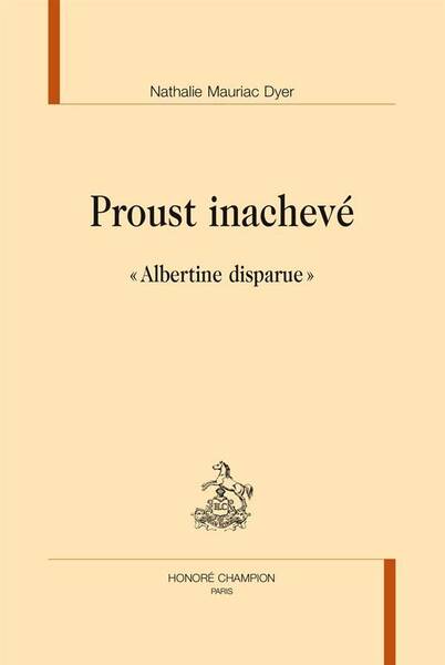 Proust Inacheve ; le Dossier Albertine Disparue