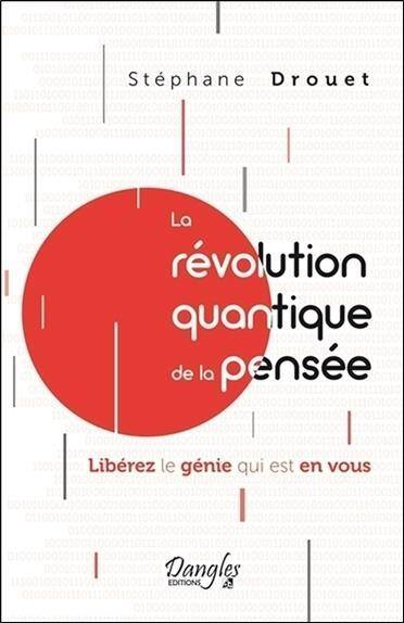 La Revolution Quantique de la Pensee; Liberez le Genie qui est en Vou