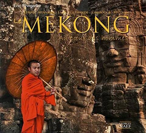 Le Mekong ; au C?ur des Hommes