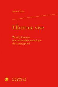 L Ecriture Vive; Woolf, Sarraute, une Autre Phenomenologie de la