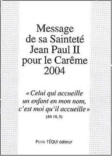 MESSAGE DE SA SAINTETE JEAN PAUL II POUR LE CAREME 2004