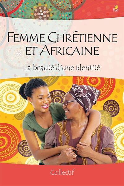 Femme Chretienne et Africaine ; la Beaute D'Une Identite