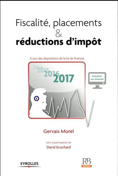 Fiscalite, Placements & Reductions D'Impot (Edition 2017)
