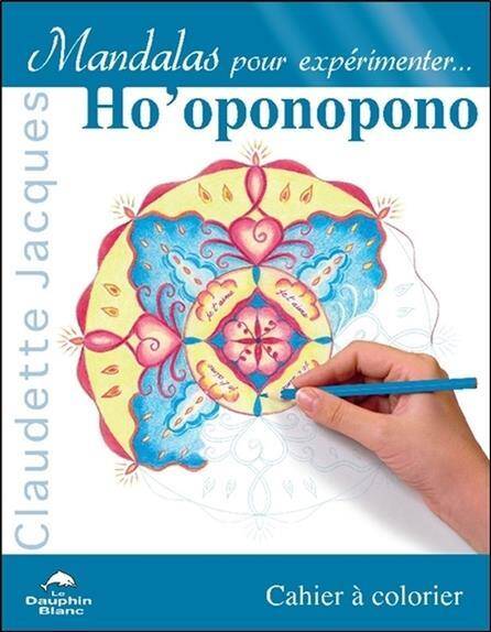 Mandalas Pour Experimenter Ho'oponopono ; Cahier a Colorier