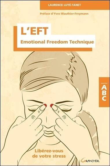 L'Eft ; Emotional Freedom Technique ; Liberez-Vous de Votre Stress