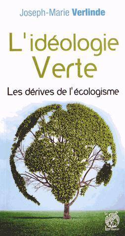 L'Ideologie Verte : Les Derives de l'Ecologisme