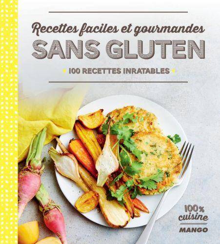 Recettes faciles et gourmandes sans gluten : 100 recettes inratables