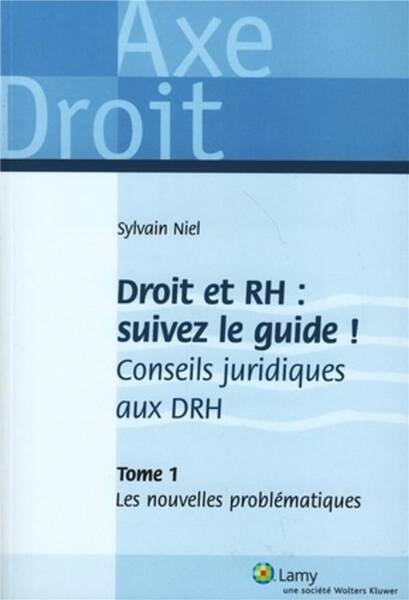 Droit et Rh: Suivez le Guide Tome 1 Conseils Juridiques aux Drh. Les