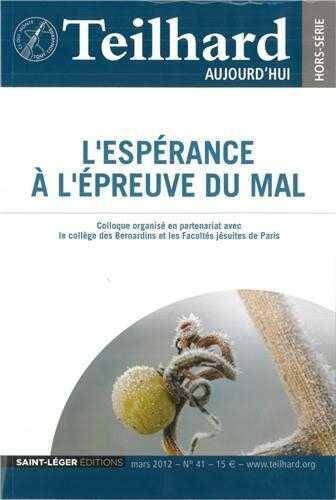 Teilhard Aujourd'hui ; Mars 2012 ; l'Esperance a l'Epreuve du Mal