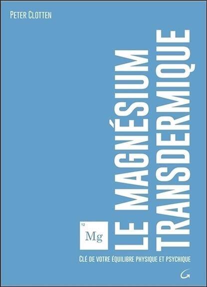 Le Magnesium Transdermique; Cle de Votre Equilibre Physique et