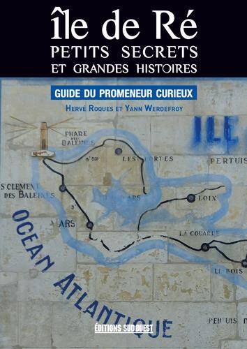 Ile de Re, Petits Secrets et Grandes Histoires; Guide du Promeneur