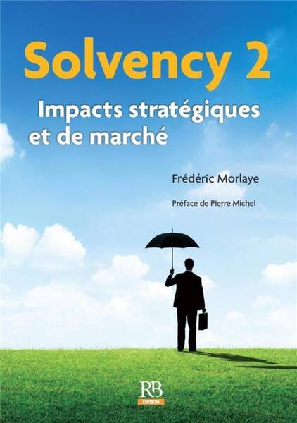 Solvency 2 ; Impacts Strategiques et de Marche
