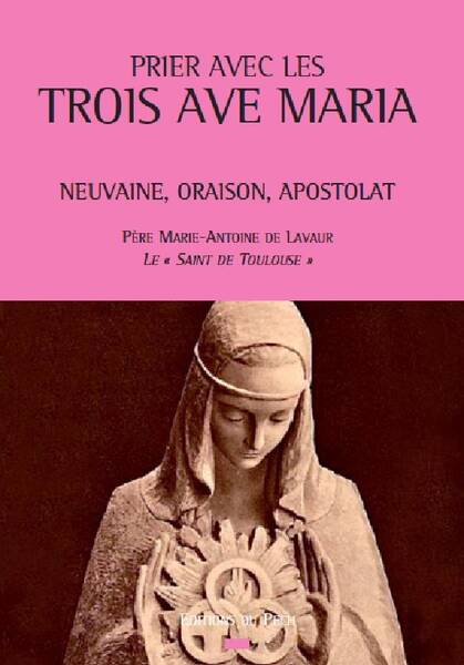 Prier Avec les Trois Ave Maria ; Neuvaine, Oraison, Apostolat