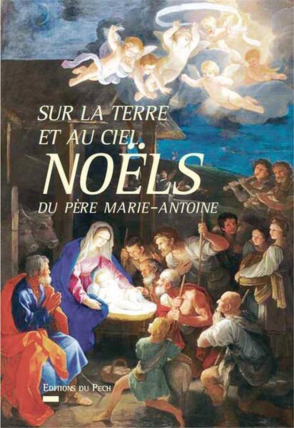 Sur la Terre Comme au Ciel Noels du Pere Marie-Antoine