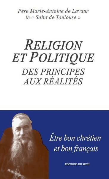 RELIGIONS ET POLITIQUE DES PRINCIPES AUX REALITES; ETRE BON CHRETIEN