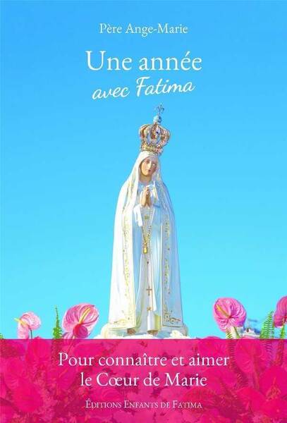 Une Annee Avec Fatima ; Pour Connaitre et Aimer le C?ur de Marie