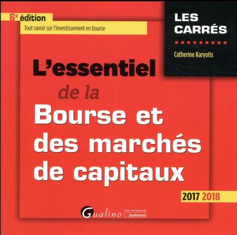 L Essentiel de la Bourse et des Marches de Capitaux Edition 2017;2018