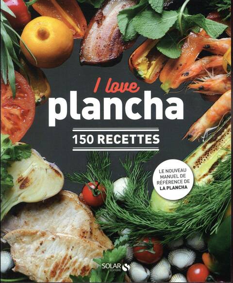 I love plancha : 150 recettes