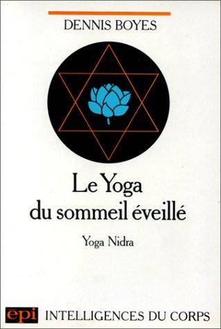 Le Yoga du sommeil éveillé : méthode de relaxation, yoga nidra