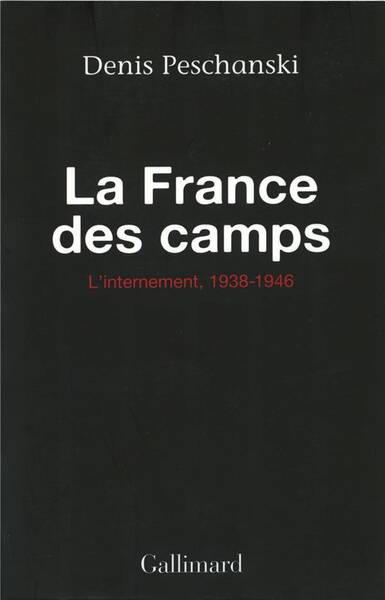 La France des camps. L'internement 1938-1946