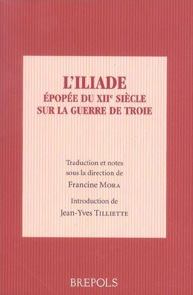 L'Iliade. Epopée du XIIe siècle sur la Guerre de Troie