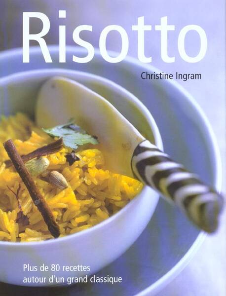 Risotto ; Plus de 80 Recettes Autour D'Un Grand Classique