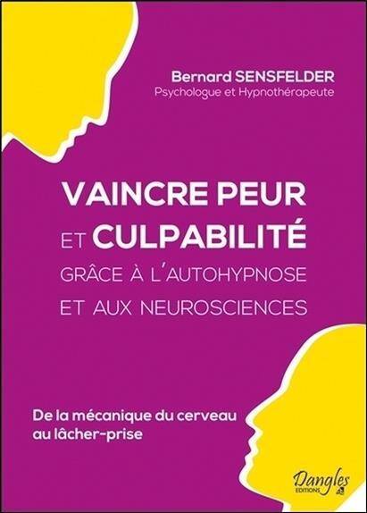 Vaincre Peur et Culpabilite Grace a l'Autohypnose et aux Neurosciences