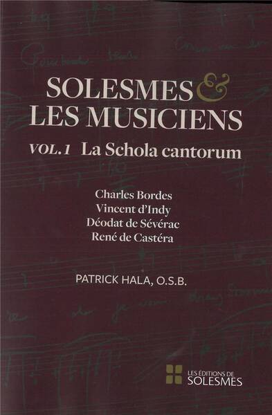 Solesmes et les Musiciens T.1; la Schola Cantorum; Charles Bordes,