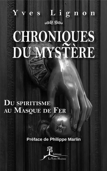 Chroniques du Mystere ; du Spiritisme au Masque de Fer