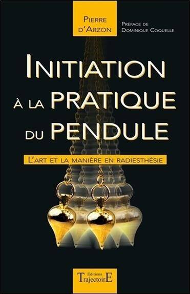 Initiation a la Pratique du Pendule; l Art et la Maniere en