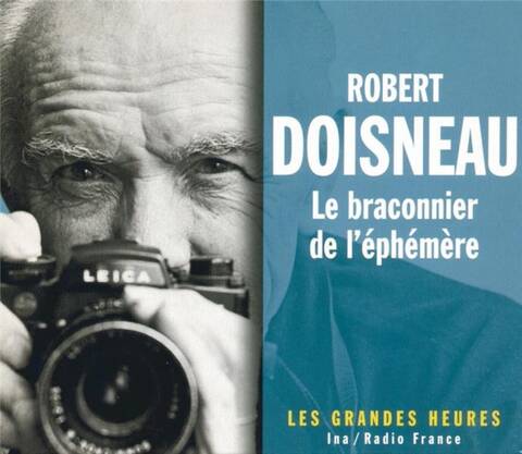 Robert Doisneau, le Braconnier de l'Epehemere
