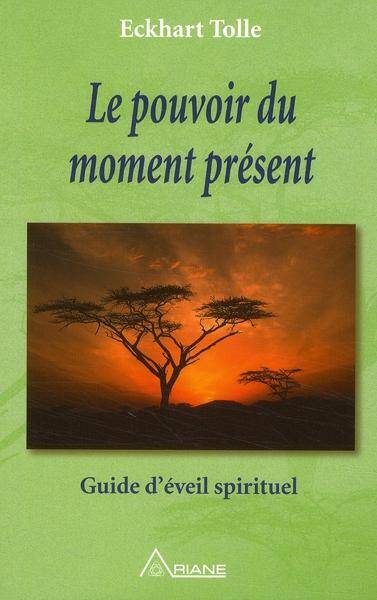 Le Pouvoir du Moment Present ; Guide D'Eveil Spirituel