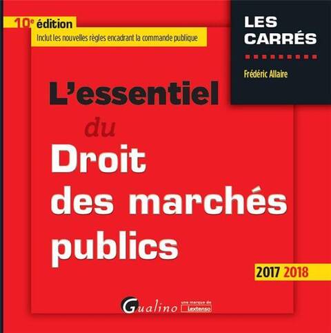 L'Essentiel du Droit des Marches Publics (Edition 2017/2018)