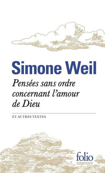 Pensées sans ordre concernant l'amour de Dieu : et autres textes