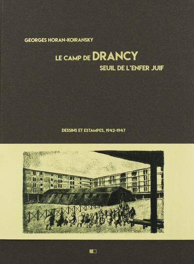 'LE SEUIL DE L'ENFER JUIF'. ESTAMPES ET DESSINS, DRANCY 1942-1947