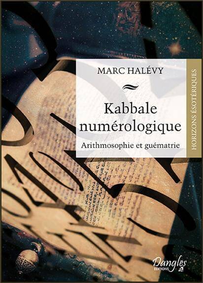 KABBALE NUMEROLOGIQUE ; ARITHMOSOPHIE ET GUEMATRIE