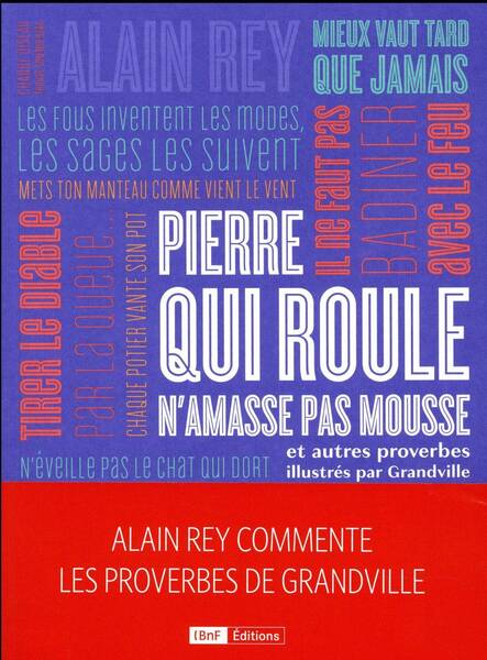 Pierre qui Roule N'Amasse Pas Mousse et Autres Proverbes - Alain Rey