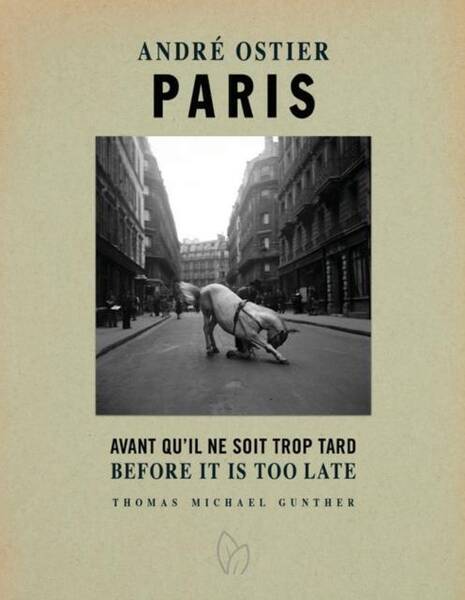 Andre Ostier, Paris; Avant Qu il Ne Soit Trop Tard; Before It s Too